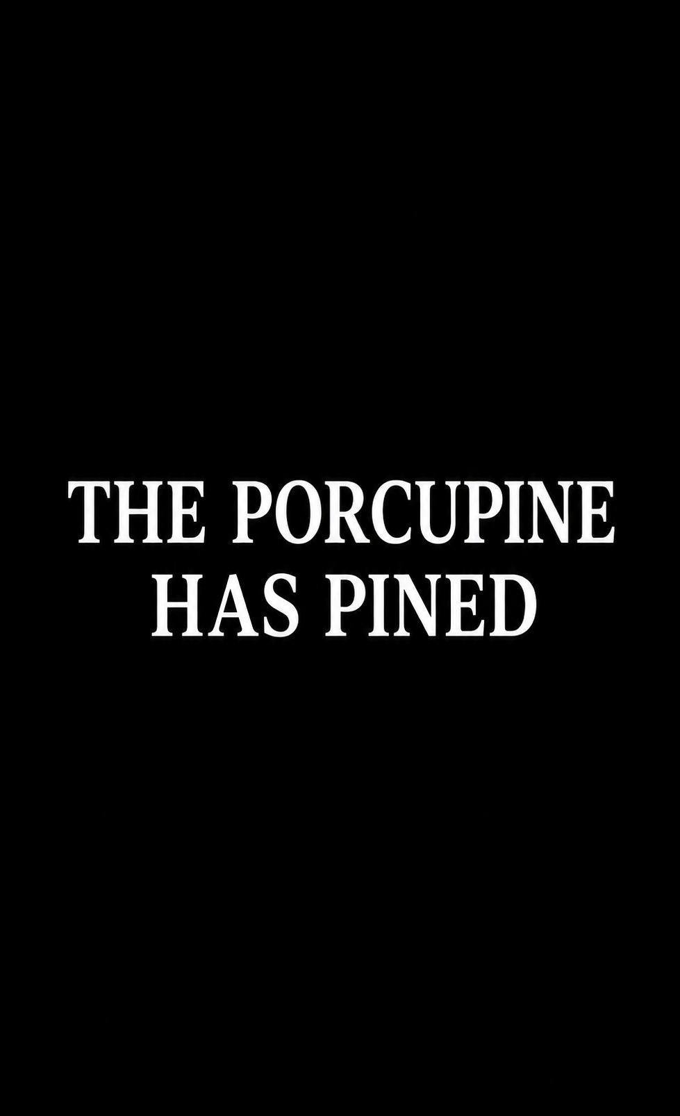 The Porcupine has Pined Streaming Series 