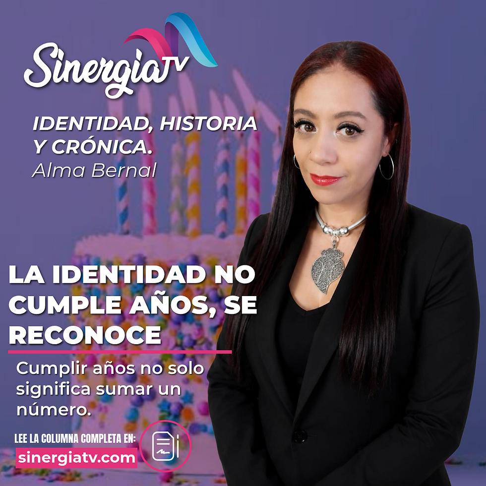 LA IDENTIDAD NO CUMPLE AÑOS, SE RECONOCE