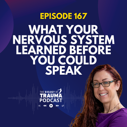 Episode 167: What Your Nervous System Learned Before You Could Speak