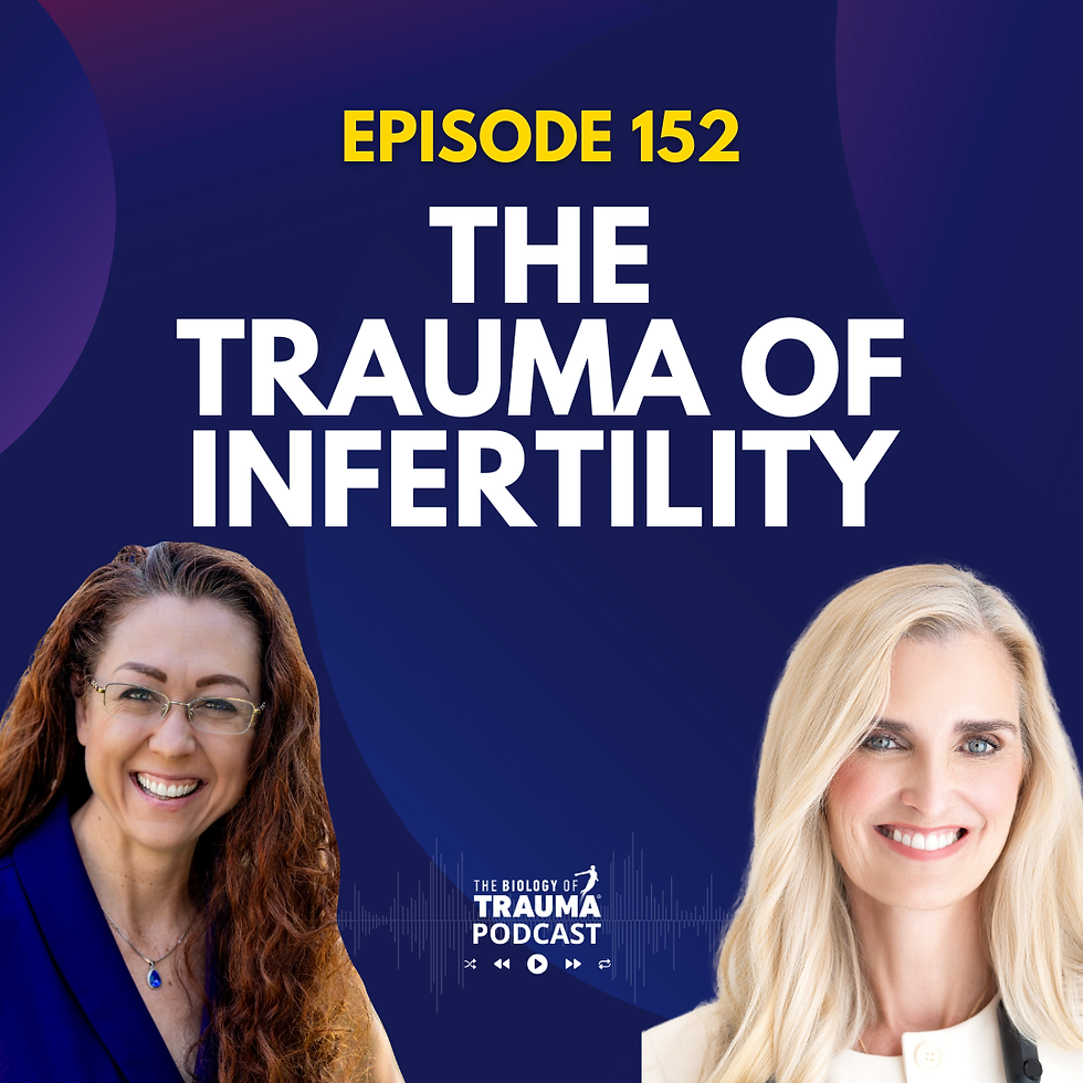 Episode 152: The Trauma of Infertility: When The Body Won't Create Life
