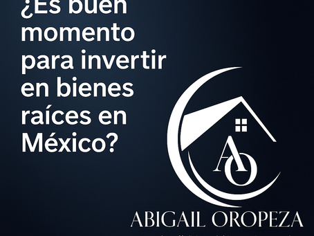 ¿Es buen momento para invertir en bienes raíces en México?