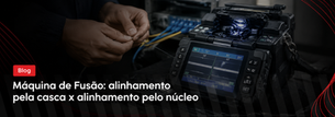 Máquina de Fusão: alinhamento pela casca x alinhamento pelo núcleo