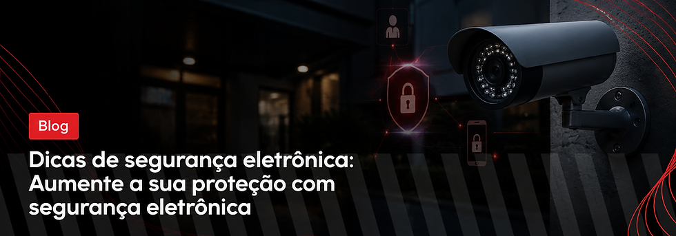Dicas de segurança eletrônica: Aumente a sua proteção com segurança eletrônica