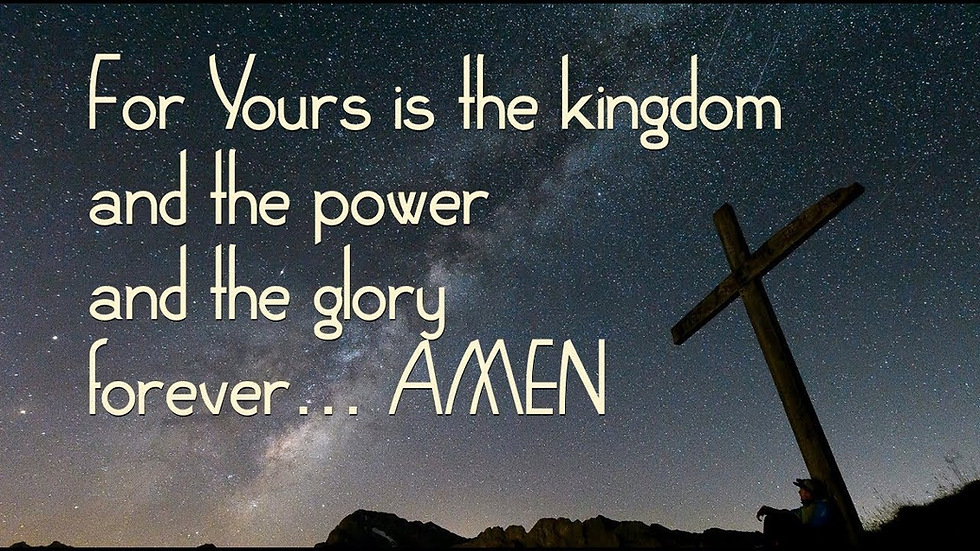 "For Thine is the kingdom, the power, and the glory, forever..." Praying the Lord's Prayer - Part 6