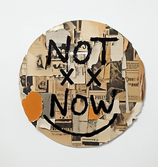 Gen4 In big scribbled writing NOT NOW is scribbled across a smiley face, made as a collage