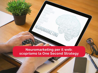 Neuromarketing per il web: scopriamo la One Second Strategy