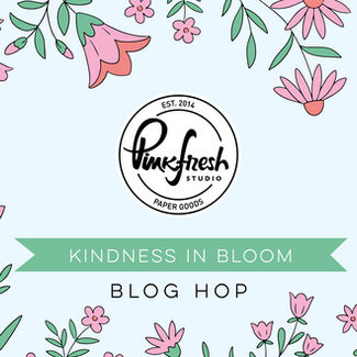 Pinkfresh Studio “Kindness in Bloom” Release Blog Hop
