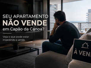 Seu apartamento não vende em Capão da Canoa?