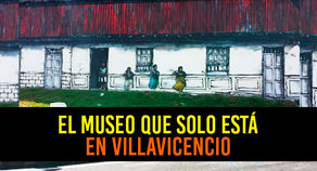 Villavicencio tiene el único Museo Urbano Patrimonial de Colombia