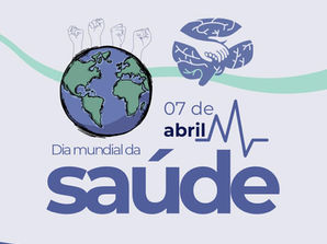 Dia Mundial da Saúde: nós precisamos lembrar que cuidar da vida é um trabalho coletivo!