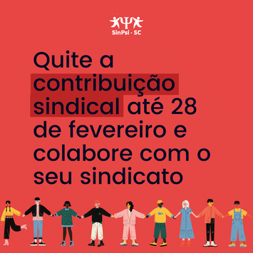 28 de fevereiro é o prazo para fazer a contribuição sindical ao SINPSI-SC