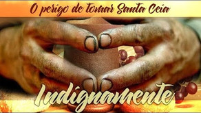 O Perigo de Tomar a Santa Ceia Indignamente