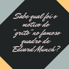 FUN FACTS | Sabe qual foi o motivo do “grito” no famoso quadro de Edvard Munch?