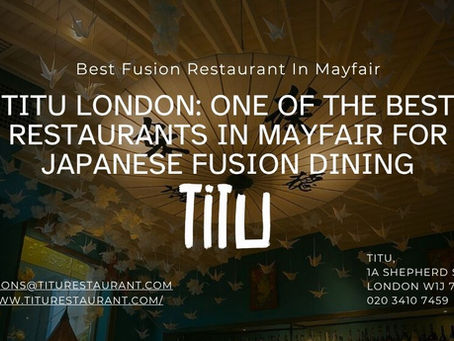 Titu London: One of the Best Restaurants in Mayfair for Japanese Fusion Dining