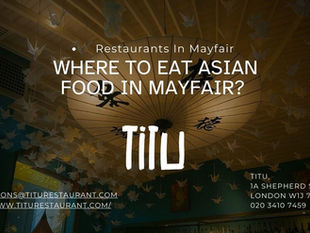 Where to Eat Asian Food in Mayfair? Try TITU