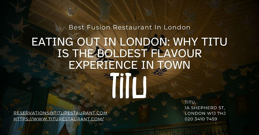 Eating Out in London: Why TITU Is the Boldest Flavour Experience in Town