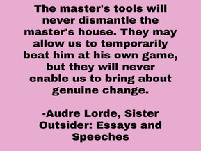 The Master's Tools Will Never Dismantle the Master's House