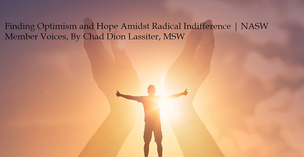 Finding Optimism and Hope Amidst Radical Indifference | NASW Member Voices
