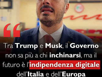 Tra Trump e Musk, il Governo non sa più a chi inchinarsi, ma il futuro è l’indipendenza digitale dell’Italia e dell’Europa