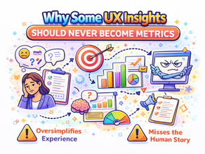 Why Some UX Insights Should Never Become Metrics