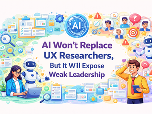 AI Won’t Replace UX Researchers, But It Will Expose Weak Leadership