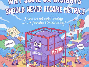 Why Some UX Insights Should Never Become Metrics