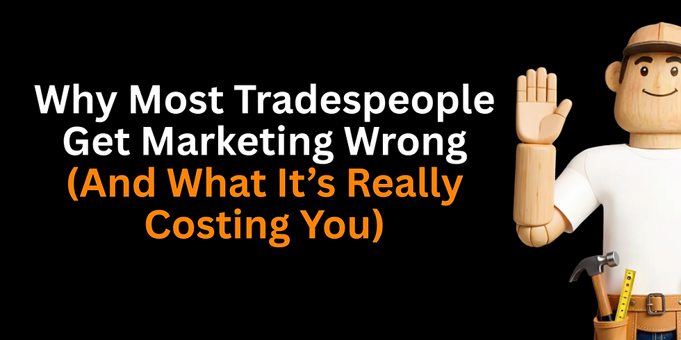 Why Most Tradespeople Get Marketing Wrong (And What It’s Really Costing You)