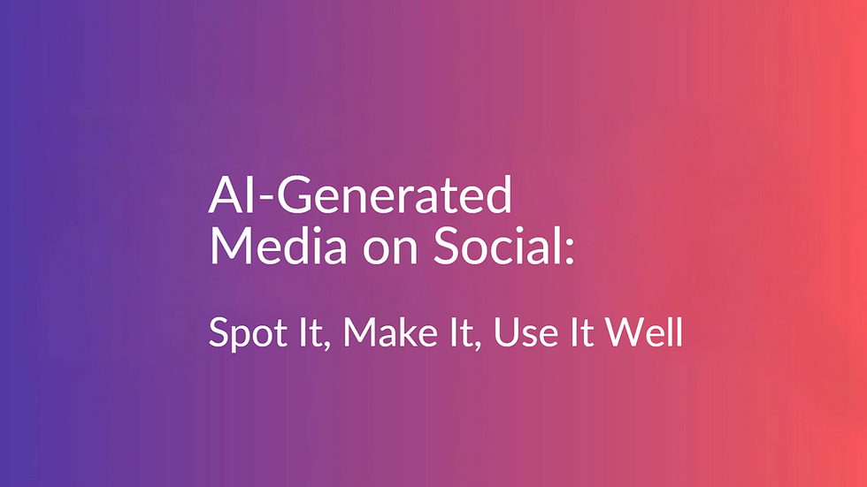AI-Generated Media on Social: Spot It, Make It, Use It Well