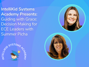 IntelliKid Systems Academy Presents: Guiding with Grace: Decision Making for ECE Leaders with Summer Picha