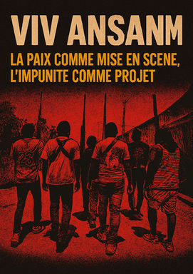 Viv Ansanm : la paix comme mise en scène, l’impunité comme projet