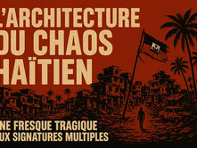 L’architecture du chaos haïtien : une fresque tragique aux signatures multiples