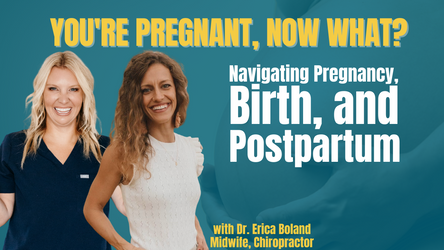 You're Pregnant, Now What? Navigating Pregnancy, Birth, and Postpartum with Dr. Erica Boland