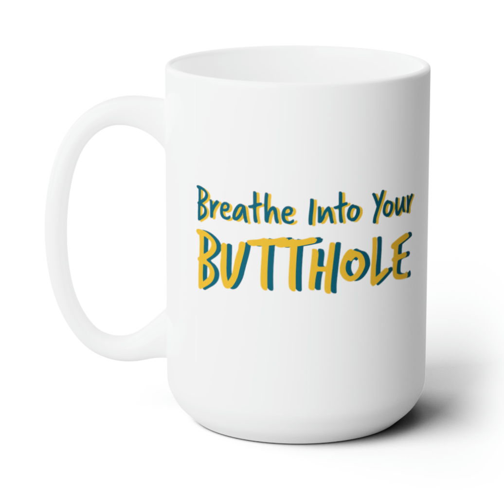 "Breathe Into Your Butthole" Coffee Mug