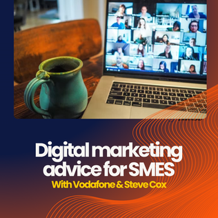 Digital Marketing Advice for SMEs: Key Takeaways from Steve's Vodafone #businessconnected Webinar