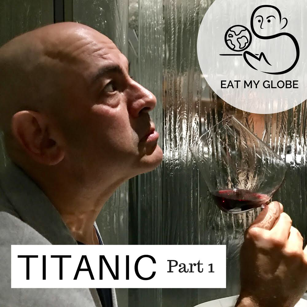 Episode 7 - The Titanic, Part 1 - EAT MY GLOBE by Simon Majumdar