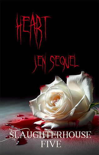 White rose on blood-stained surface, text reads "HEART," "JEN SEQUEL," "SLAUGHTERHOUSE FIVE." Dark background, intense mood.