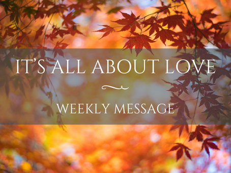 Weekly Message | It’s All About Love