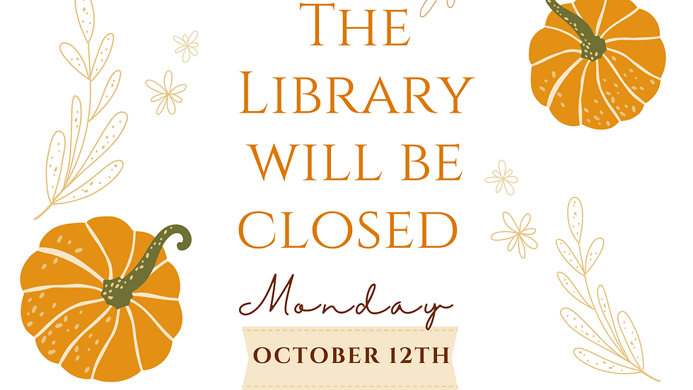 The Library will be closed on Monday, October 12 due to the holiday.