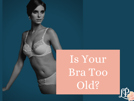 Is Your Bra Too Old?