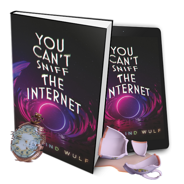 Two mockups of the book "You Can't Sniff the Internet", in hardcover and ebook form, with a glitchy pocketwatch and broken teacup around them.