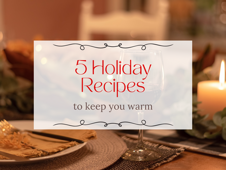 5 Holiday Recipes to Keep You Warm