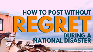 How To Post without Regret During a Natural Disaster