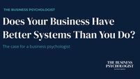 A blog header graphic for The Business Psychologist by Mind Logistics, with the heading: Does Your Business Have Better Systems Than You Do? The case for a business psychologist.