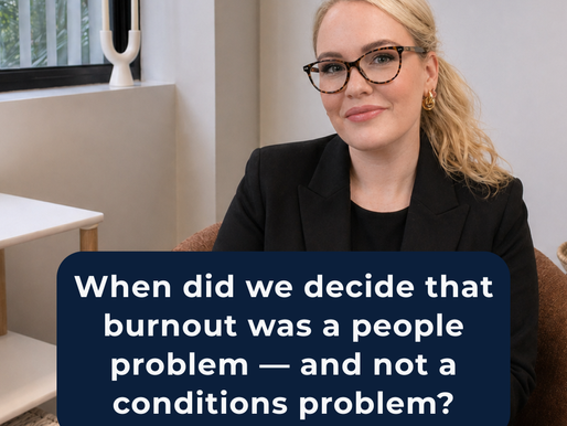 Tenneile Manenti - the Business Psychologist asks when did burnout become a people problem.