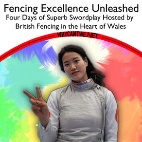 Fencing Excellence Unleashed: Four Days of Superb Swordplay Hosted by British Fencing in the Heart of Wales