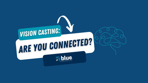 Vision Casting: Are You Connected?1