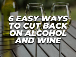 6 Easy Ways to Cut Back on Alcohol and Wine