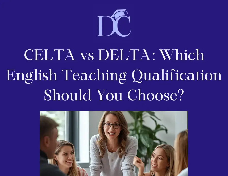 CELTA vs DELTA: Which English Teaching Qualification Should You Choose?