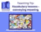 Vocabulary: conveying meaning to students
