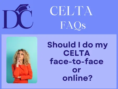 Should I do my CELTA face-to-face or online?